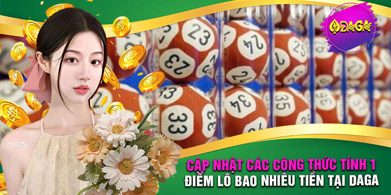 Cập nhật các công thức tính 1 điểm lô bao nhiêu tiền tại DAGA