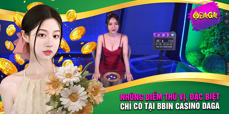Những điểm thú vị, đặc biệt chỉ có tại Bbin Casino DAGA