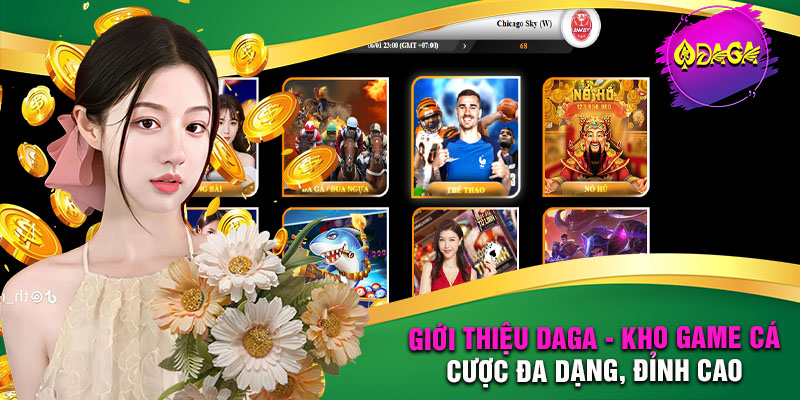 DAGA sở hữu kho game cá cược hấp dẫn và đỉnh cao