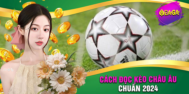 Cách Đọc Kèo Châu Âu Chuẩn 2024