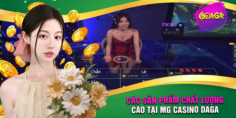 Các sản phẩm chất lượng cao tại Mg casino DAGA