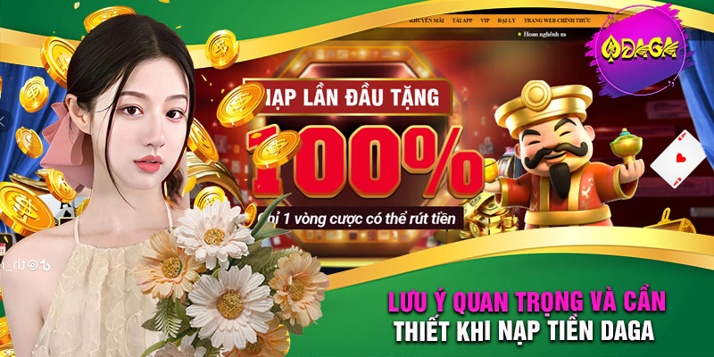 Lưu ý quan trọng và cần thiết khi nạp tiền daga