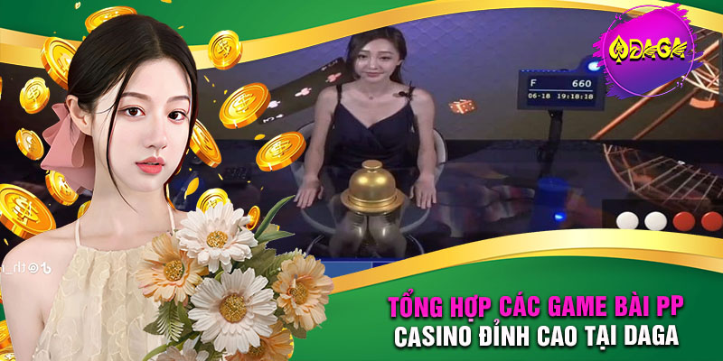 Tổng hợp các game bài PP Casino đỉnh cao tại DAGA