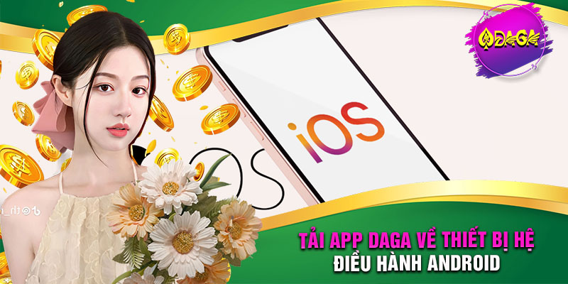 Quy trình tải app DAGA về thiết bị di động hệ điều hành Android